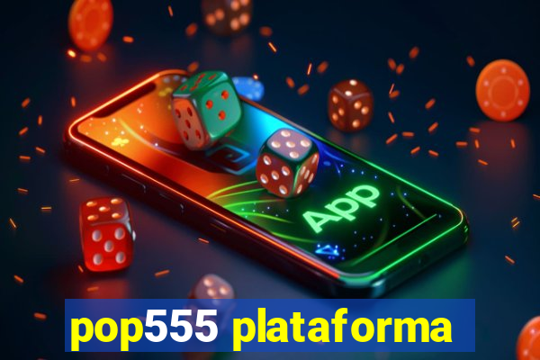 pop555 plataforma